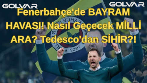 Fenerbahçe'de BAYRAM HAVASI! Nasıl Geçecek MİLLİ ARA? Tedesco'dan SİHİR?!
